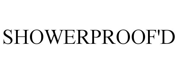 Trademark Logo SHOWERPROOF'D