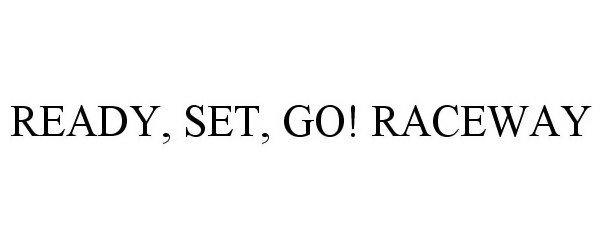 Trademark Logo READY, SET, GO! RACEWAY