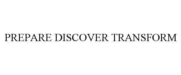 Trademark Logo PREPARE DISCOVER TRANSFORM