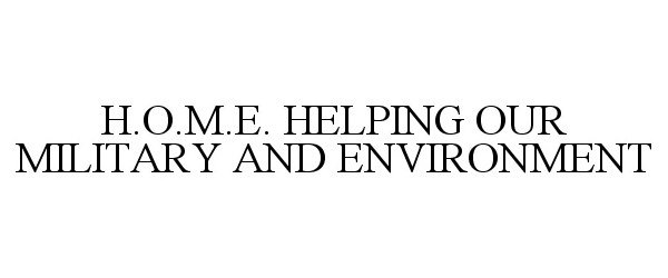  H.O.M.E. HELPING OUR MILITARY AND ENVIRONMENT