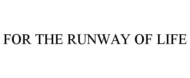  FOR THE RUNWAY OF LIFE