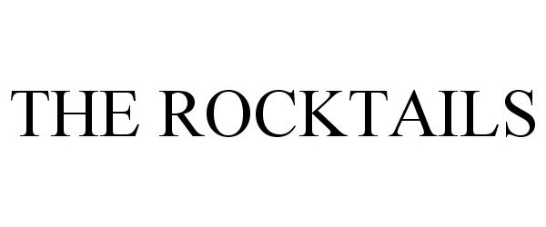 Trademark Logo THE ROCKTAILS