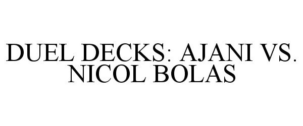 Trademark Logo DUEL DECKS: AJANI VS. NICOL BOLAS