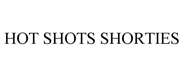 Trademark Logo HOT SHOTS SHORTIES