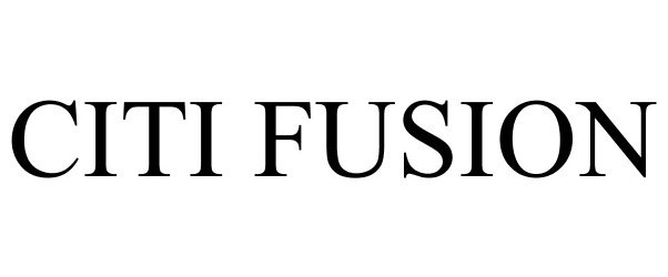 Trademark Logo CITI FUSION