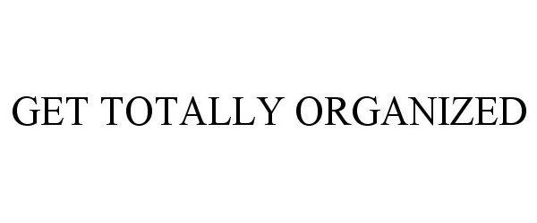  GET TOTALLY ORGANIZED