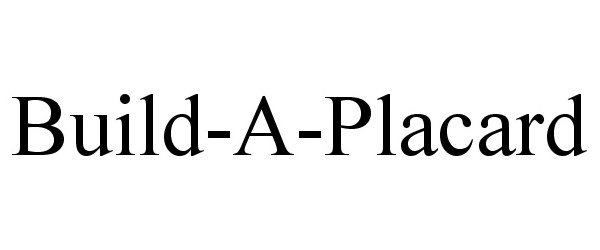 Trademark Logo BUILD-A-PLACARD
