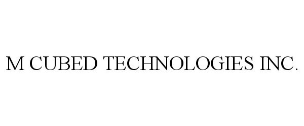 Trademark Logo M CUBED TECHNOLOGIES INC.