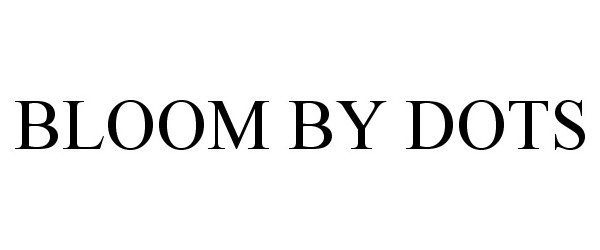 Trademark Logo BLOOM BY DOTS