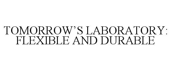 Trademark Logo TOMORROW'S LABORATORY: FLEXIBLE AND DURABLE