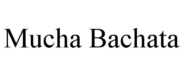 Trademark Logo MUCHA BACHATA