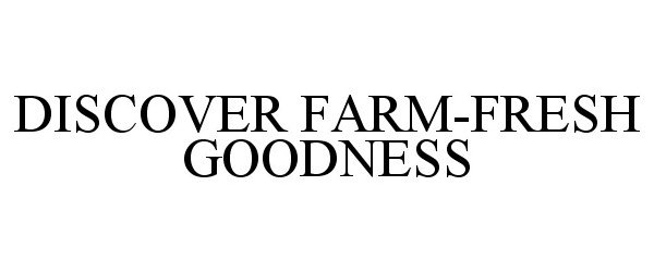 DISCOVER FARM-FRESH GOODNESS