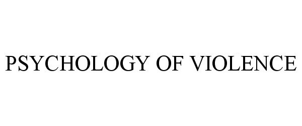  PSYCHOLOGY OF VIOLENCE