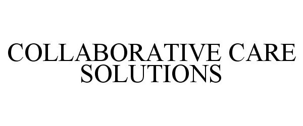 Trademark Logo COLLABORATIVE CARE SOLUTIONS