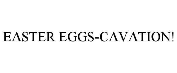  EASTER EGGS-CAVATION!