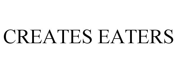 Trademark Logo CREATES EATERS