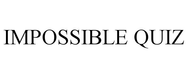 Trademark Logo IMPOSSIBLE QUIZ