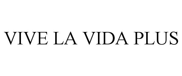 Trademark Logo VIVE LA VIDA PLUS