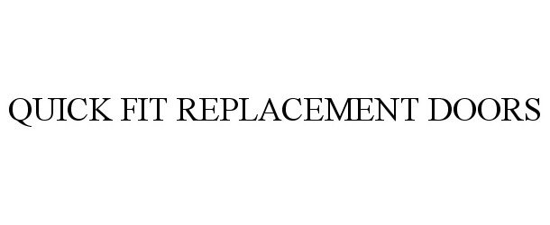 Trademark Logo QUICK FIT REPLACEMENT DOORS