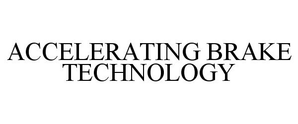 Trademark Logo ACCELERATING BRAKE TECHNOLOGY