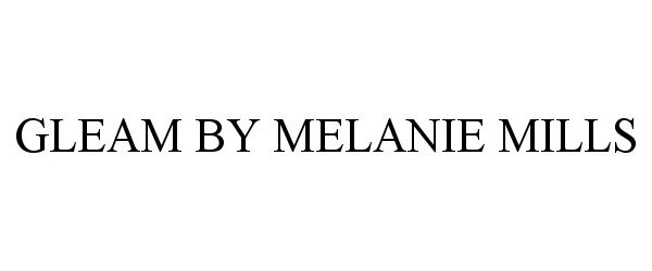 Trademark Logo GLEAM BY MELANIE MILLS