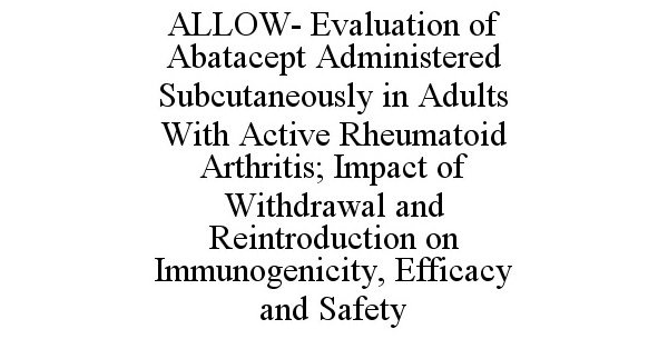  ALLOW- EVALUATION OF ABATACEPT ADMINISTERED SUBCUTANEOUSLY IN ADULTS WITH ACTIVE RHEUMATOID ARTHRITIS; IMPACT OF WITHDRAWAL AND 