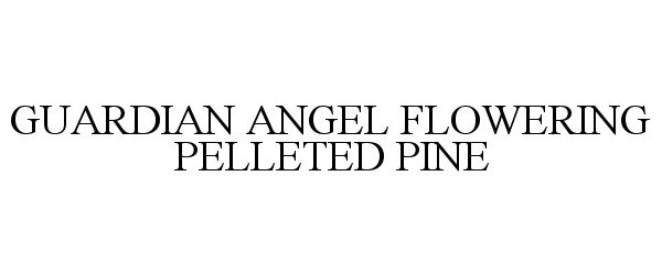 Trademark Logo GUARDIAN ANGEL FLOWERING PELLETED PINE