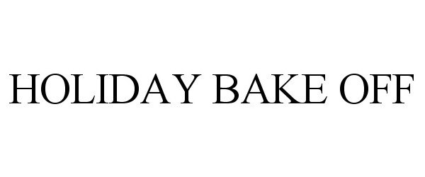 Trademark Logo HOLIDAY BAKE OFF