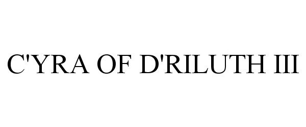 Trademark Logo C'YRA OF D'RILUTH III