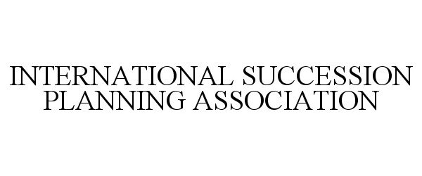  INTERNATIONAL SUCCESSION PLANNING ASSOCIATION