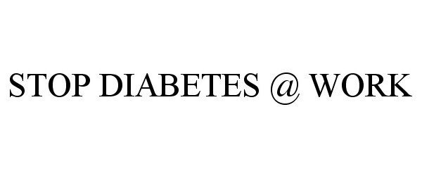 Trademark Logo STOP DIABETES @ WORK