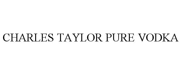 Trademark Logo CHARLES TAYLOR PURE VODKA