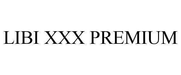 Trademark Logo LIBI XXX PREMIUM