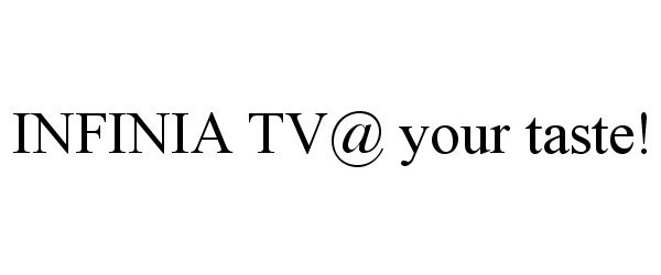 Trademark Logo INFINIA TV@ YOUR TASTE!
