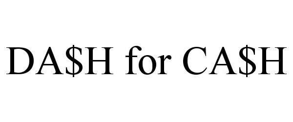 Trademark Logo DA$H FOR CA$H