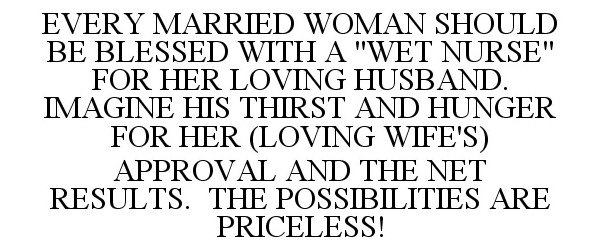  EVERY MARRIED WOMAN SHOULD BE BLESSED WITH A "WET NURSE" FOR HER LOVING HUSBAND. IMAGINE HIS THIRST AND HUNGER FOR HER (LOVING W