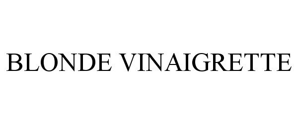 Trademark Logo BLONDE VINAIGRETTE