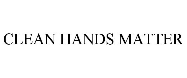 Trademark Logo CLEAN HANDS MATTER
