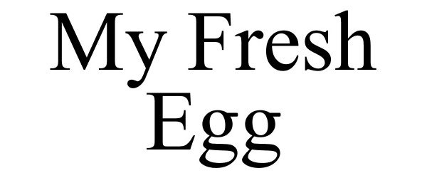 Trademark Logo MY FRESH EGG