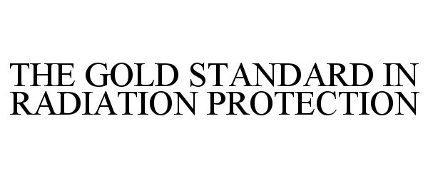  THE GOLD STANDARD IN RADIATION PROTECTION