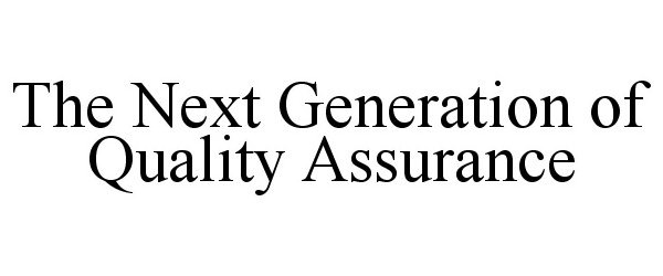  THE NEXT GENERATION OF QUALITY ASSURANCE