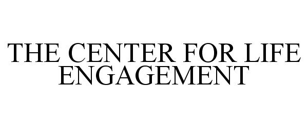  THE CENTER FOR LIFE ENGAGEMENT