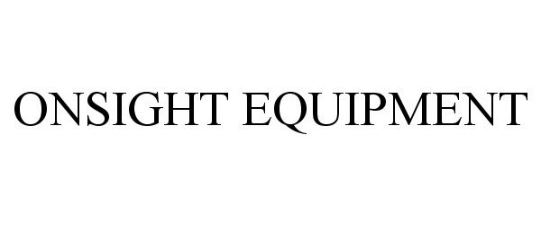 Trademark Logo ONSIGHT EQUIPMENT