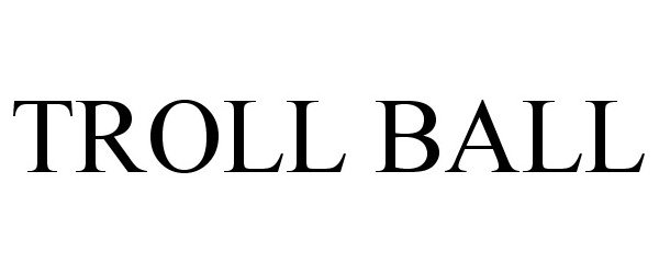 Trademark Logo TROLL BALL