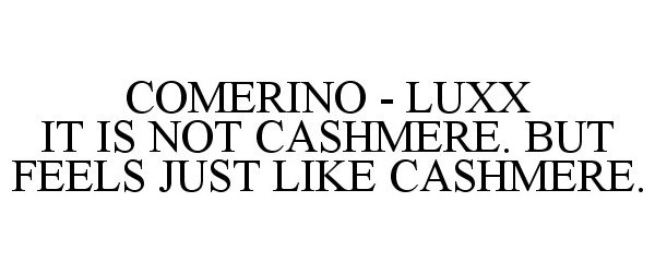  COMERINO - LUXX IT IS NOT CASHMERE. BUT FEELS JUST LIKE CASHMERE.