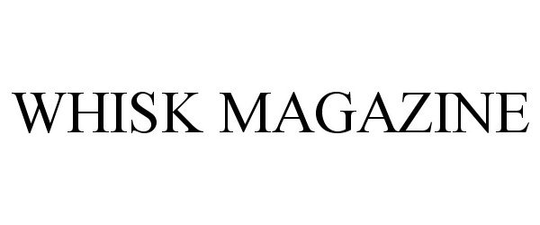 Trademark Logo WHISK MAGAZINE