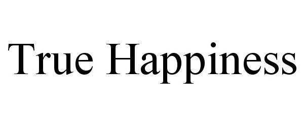 TRUE HAPPINESS