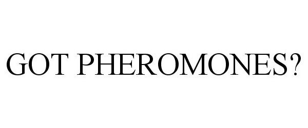 Trademark Logo GOT PHEROMONES?