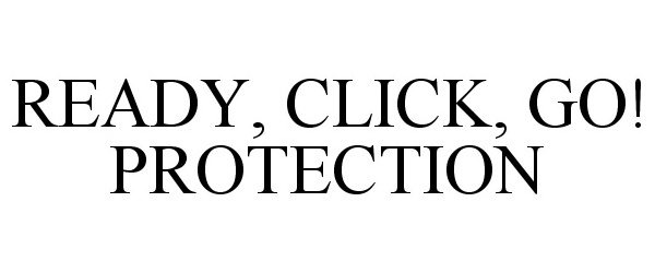  READY, CLICK, GO PROTECTION