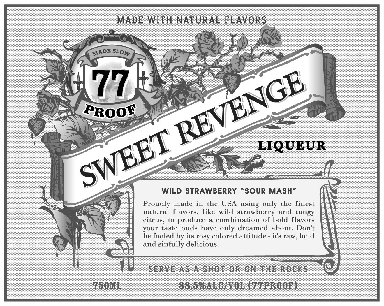  MADE WITH NATURAL FLAVORS MADE SLOW 77 PROOF SWEET REVENGE LIQUEUR WILD STRAWBERRY "SOUR MASH" PROUDLY MADE IN THE USA USING ONL